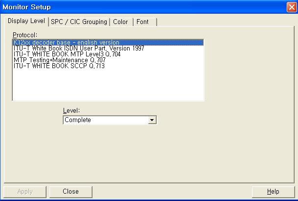디스플레이레벨구성 2.5.3.2 디스플레이 구성 (change display level) 프레임뷰에서프로토콜파라미터의출력레벨 (display level) 을조절할수있다. 모니터셋업다이얼로그를연다. ( 가 ) 프레임뷰윈도우를클릭하고, 컨텍스트메뉴 ( 우측마우스버튼 ) 에서 Monitor Setup Display Level 을선택한다.