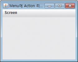 예제 10-12 : 메뉴에 Action 리스너활용 35 그림과같이 Screen 메뉴에 4