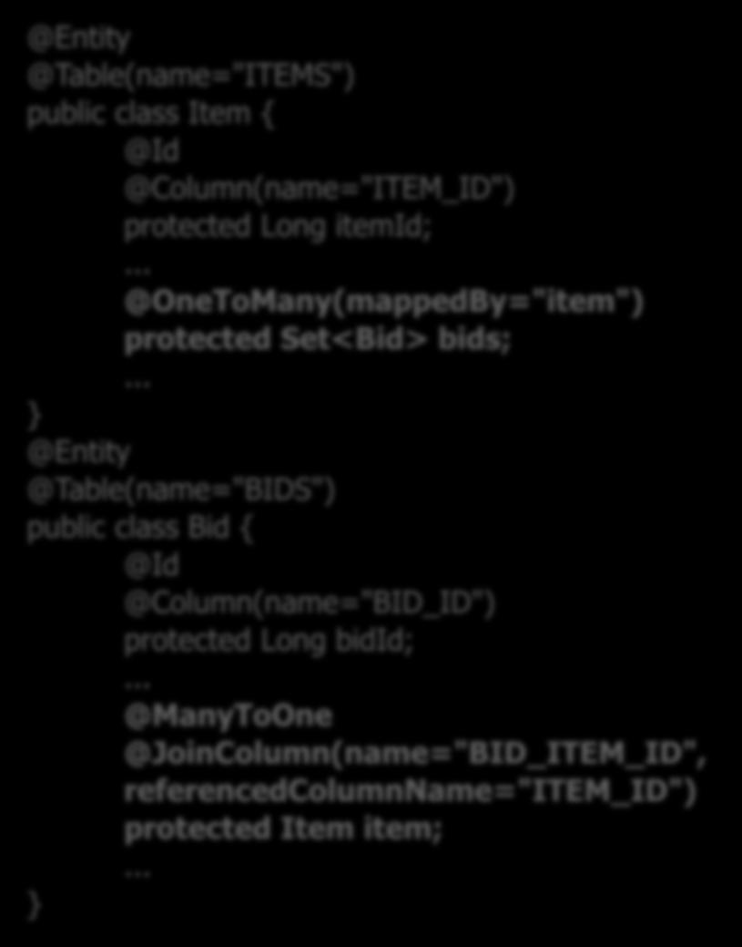 일대다, 다대일관계매핑 Item-Bid 관계 @Table(name="ITEMS") public class Item { @Column(name="ITEM_ID") protected Long itemid; @OneToMany(mappedBy="item") protected Set<Bid> bids;