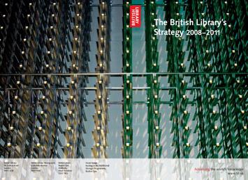 126 외국도서관정책자료 Ⅱ 영국국립도서관전략계획 2008~2011 지식의힘 The British Library's Strategy 2008~2011 2008 년발표 영국국립도서관은거대한국가도서관이면서연구도서관으로서연구자와장래세대를위해과거의기록물과현재콘텐츠에대한접근모두를제공하고있다.