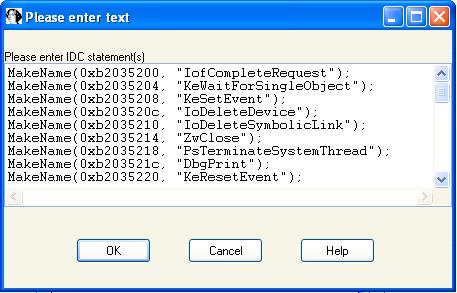 7. IDA Pro 에서 File > IDC Command ( 또는 Shift+F2) 로가서 windbg_to_ida.py 로부터나온출력물을복사 합니다. 그런그림 14-12 와같은창을볼수있습니다. OK 를클릭하면 IDC 요소들이덤프된드라이버를 통해 API 콜을레이블화할것입니다.