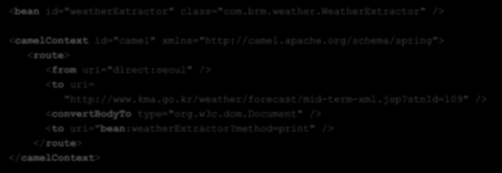 4. Apache Camel EIPs 다이어그램 Spring XML DSL 표현 <bean id="weatherextractor" class="com.brm.weather.weatherextractor" /> <camelcontext id="camel" xmlns="http://camel.apache.