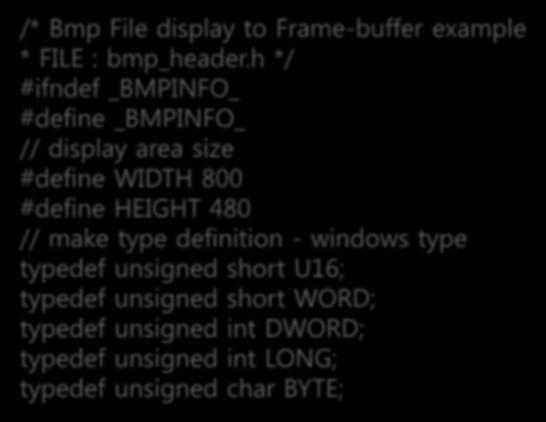 BMP 정보출력프로그램작성 bmp_header.h /* Bmp File display to Frame-buffer example * FILE : bmp_header.