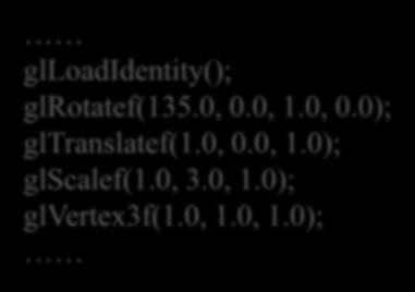 5. 복합변환 Matrix 의연산순서와 OpenGL 코드에서의함수호출순서 Coordinate Transformation [OpenGL Function] P = I R T S P Object Transformation