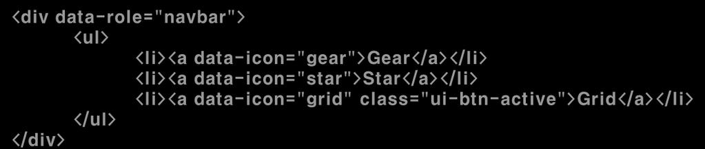 Step6. Tabs [Step 6-02] 탭아이콘추가 Tab 항목의 <a> Tag 에 'data-icon' 속성을적용하여순서대로 Gear, Star, Grid 형태의아이콘을 Tab 에추가한다. Tab 이 3 개의항목을갖고 3 번째항목이기본적으로활성화되도록설정한다.