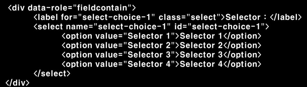 Step16. Selector / Switch [Step 16-01] Selector 생성 <select> Tag 내부에네개의 <option> 을추가하여네가지를선택할수있는 Selector 를생성한다. <label> Tag 를추가하여 Selector 의타이틀을명시한다.