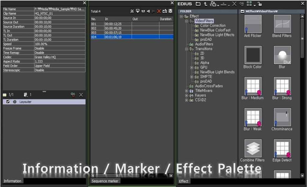 Effect Palette : 비디오효과, 오디오효과, 트랜지션등을포함한 EDIUS 내에서활용가능한모든특별한효과들을보여줍니다. 또한사용자가만든프리셋효과를저장하고표시합니다. Additional Palettes 사용자가필요할때열거나닫을수있는몇가지나머지윈도우들이있습니다.
