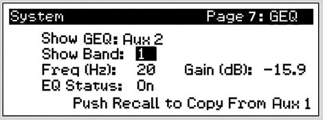 사용자매뉴얼 Scene, 프리셋, 시스템메뉴 5 그래픽이퀄라이저 5.3 GEQ 메뉴를열려면 System 버튼을누른후 7페이지로가시면됩니다. StudioLive16.4.2 는 4개의듀얼모노 (8채널 ) 의그래픽 EQ가준비되어있습니다. 각 GEQ 는메인 L/R, Aux 1-6 에이미지정되어있습니다. 버스지정은바꿀수없습니다.