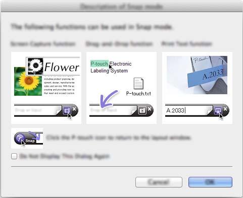 P-touch Editor 사용방법 [Snap] 모드 이모드에서는화면을캡처해서이미지로인쇄하거나나중에사용할수있도록저장할수있습니다. Snap 모드를시작하려면아래과정을따릅니다. a [Snap] 모드선택버튼을클릭합니다. [Snap 모드설명 ] 대화상자가표시됩니다.