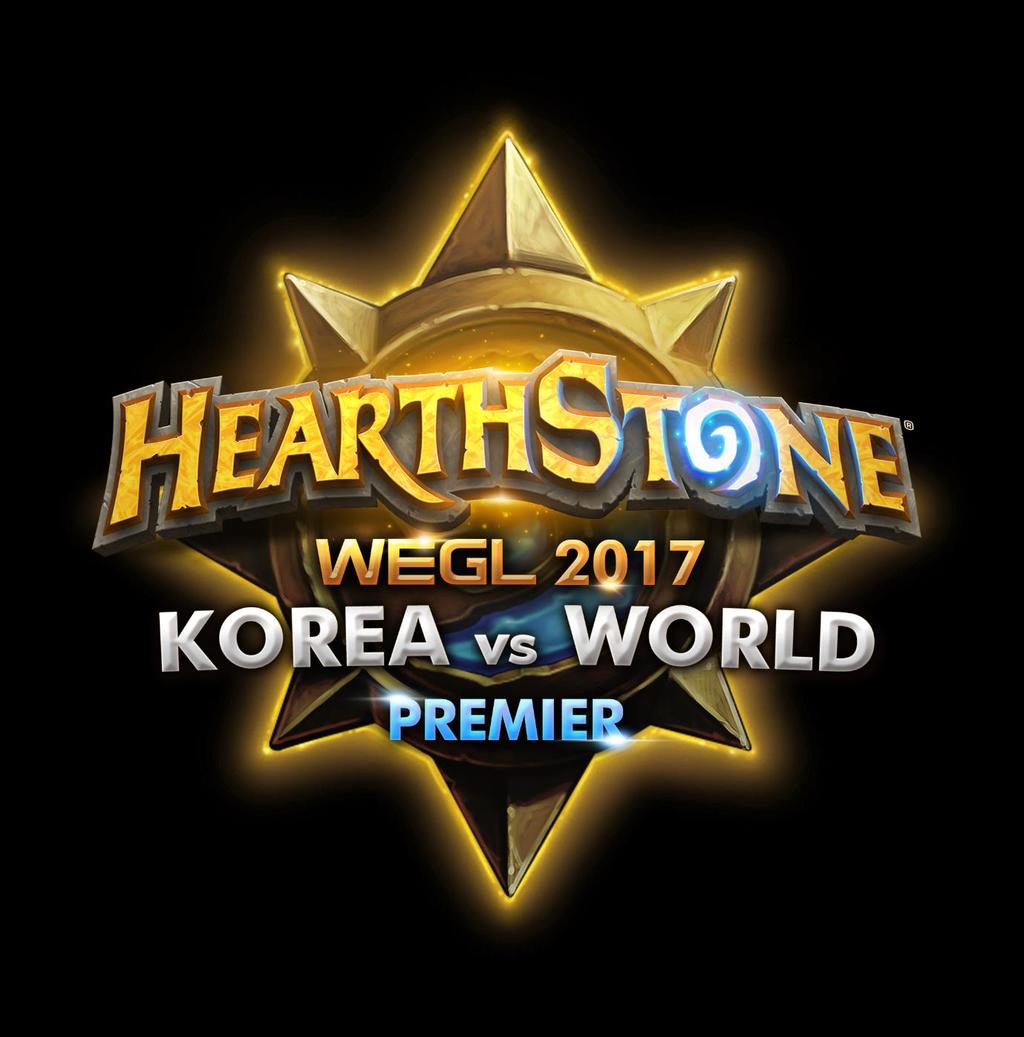 WEGL 2017 하스스톤 KOREA vs WORLD 프리미어대회규정 1 대회개요및주최측의정의 1.