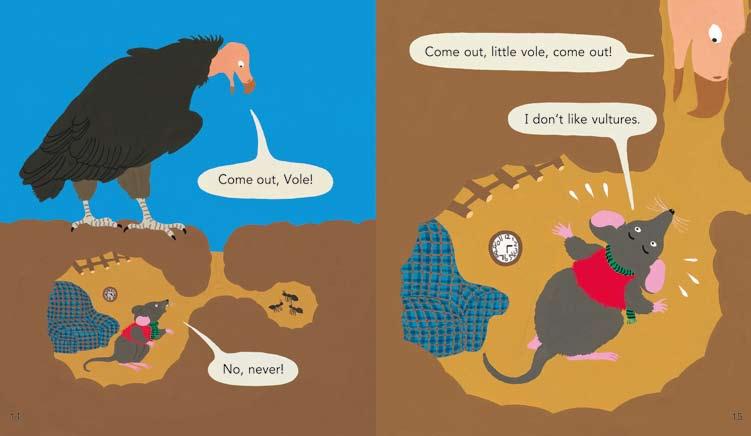 They re a vulture and a vole. What does the vulture say? The vulture says, Come out, Vole! 난정말좋은친구래두. 밖으로나와!
