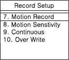 & 를사용하여 HIGH( 최상 ), LOW( 낮음 ), MUTE( 음소거 ) 중에음성품질을선택합니다. -> M 을눌러저장합니다. 2-2-7. Motion Record ( 움직임감지녹화 ) 움직임이감지되는경우에녹화를시작합니다. 움직임이감지된후 1분동안움직임이없으면녹화대기모드로전환됩니다.