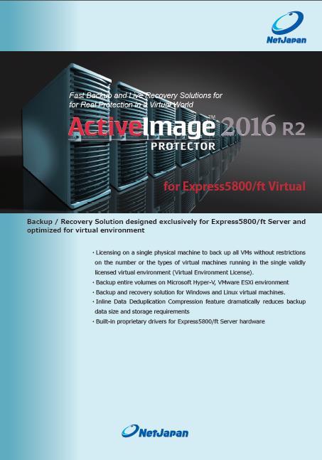 ActiveImage Protector for ft server ActiveImage Protector 2016 for Express5800/ft Server Windows Server Supported Models: Express5800/R320c-E4/M4 Express5800/R320d-M4 Express5800/R320e-E4/M4