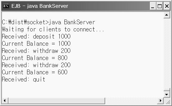 C:> telnet 127.0.0.1 8888 deposit 1000 withdraw 200 withdraw 200 quit [ 실행결과 ] [ 코딩연습 ] 1. 앞의 BankServer 예제는실행결과를서버에서만출력하였다. 실행결과를클라이언트에게전송하여텔넷에서도출력할수있도록프로그램을수정하시오.