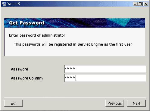 자들이이점을고려하여차후에환경파일을적절히수정하도록권장한다. Next 버튼을누르면 WebtoB Servlet Engine 환경을설정하기위한대화상자가나타난다. Password 입력화면 WebtoB Servlet Engine 기동시에입력하게될 administrator 의 Password 를입력한다.