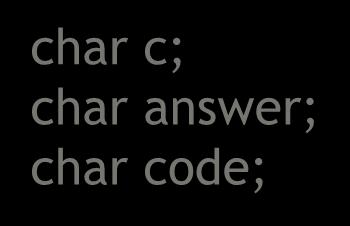 char code; char c char