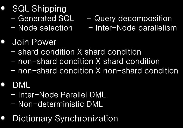 Stand-Alone DBMS - Obstacle in shared-nothing cluster prototypes Query - No Limitation of Join, Grouping, Aggregation etc DML - Transparent DML w/