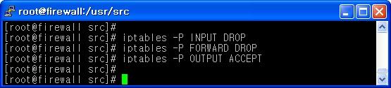 3 기본정책 (default policy) 설정 iptables -P INPUT DROP : INPUT 정책의기본은 DROP으로설정한다. iptables -P FORWARD DROP : FORWARD 정책의기본은 DROP으로설정한다.
