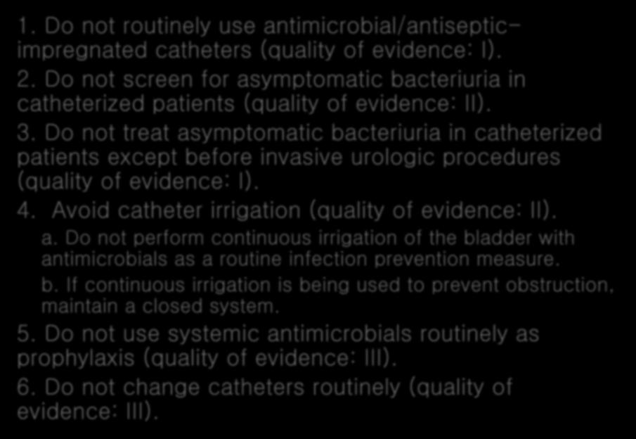 Approaches that should not be considered a routine part of CAUTI prevention 1. Do not routinely use antimicrobial/antisepticimpregnated catheters (quality of evidence: I). 2.