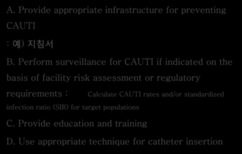 Perform surveillance for CAUTI if indicated on the basis of facility risk assessment or regulatory requirements :