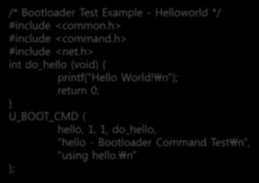 c /* Bootloader Test Example - Helloworld */ #include <common.h> #include <command.h> #include <net.