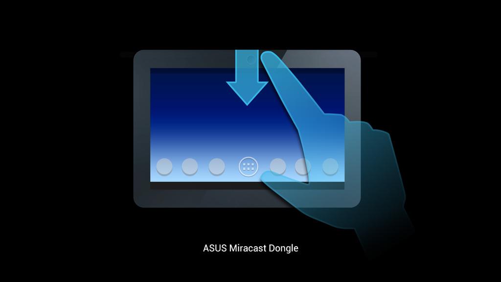 Android OS 에서 ASUS 장치에연결하기 참고 : 다음절차는 ASUS Miracast 가지원되는모바일장치에적용할수있습니다.