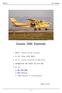 CESSNA 206 Stationair Cessna 206H Stationair 1. 제작사 : Cessna Aircraft Company 2. 유형 : 6인승다목적항공기 3. 엔진 : Textron Lycoming IO-540-AC1A 4. 최대탑승인원 : 6명 (