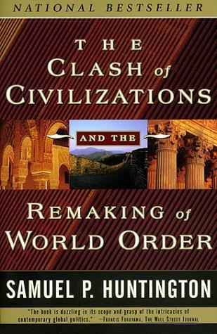 The Clash of Civilizations and the Remaking of World Order Samuel P.