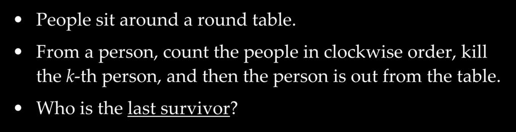 원형리스트를이용한 Josephus 문제 People sit around a round table.