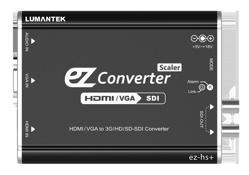 ez-sh, ez-hs, ez-hs+ ez-hs+ HDMI 신호를 HD-SDI 신호로변환가능한컨버터제품입니다. 입력으로 VGA, HDMI를지원하며스케일러기능을지원하기때문에 PC 입력을변환하는데최적화되어있습니다.