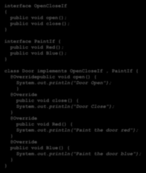 인터페이스구현 interface OpenCloseIf { public void open(); public void close(); interface PaintIf { public void Red(); public void Blue(); class Door implements OpenCloseIf, PaintIf { @Overridepublic void