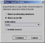 7. 독립형어플리케이션생성 독립형어플리케이션을만들기위해서는 Project메뉴에서 Export... 를사용합니다. BlueJ는실행가능한 jar파일을생성할수있습니다. 실행가능한 jar파일은더블클릭을함으로써 Windows나 MacOS X 등에서실행시킬수있으며, Unix나 DOS프롬프트상에서는다음과같은명령어를사용하여실행시킬수있습니다.