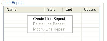 [ 그림 3.7] Line Repeat Menu 2. [Create Line Repeat] 메뉴를선택하면 Repeat 정보를입력하는화면이나타난다.