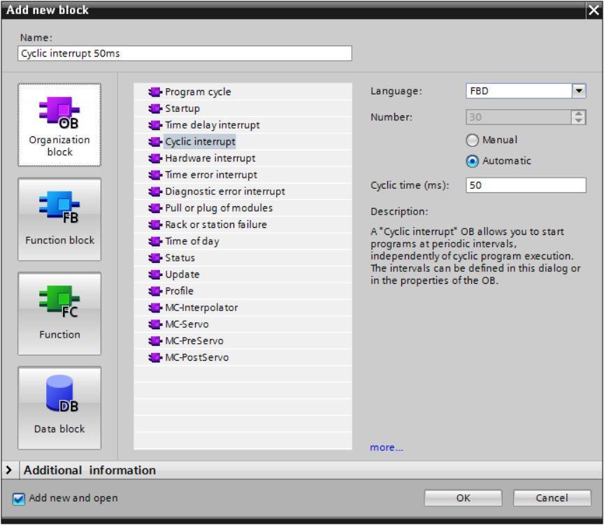 Cyclic interrupt 50ms 언어를 FBD 로설정하고순환시간으로 50ms 를할당합니다. Add new and open 체크박스를선택합니다. OK 을클릭합니다.