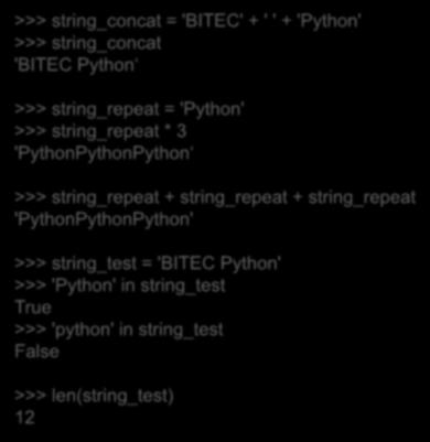 연결하기와반복하기, 멤버십테스트, 길이정보 >>> string_concat = 'BITEC' + ' ' + 'Python' >>> string_concat 'BITEC Python [ 연결하기 ] + 연산자를이용해문자열을연결함 >>> string_repeat = 'Python' >>> string_repeat * 3 'PythonPythonPython [