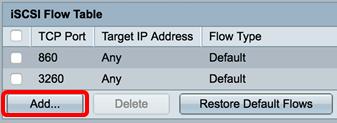iscsi Flow Table(iSCSI 플로우테이블 ) 에서 Add( 추가 ) 를클릭합니다. 2 단계. TCP Port 필드에 TCP 포트를입력합니다.
