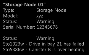 Node 01 Type: Storage Node Model: xyz Status: Warning Serial Number: 12345678 -----------------------------------------
