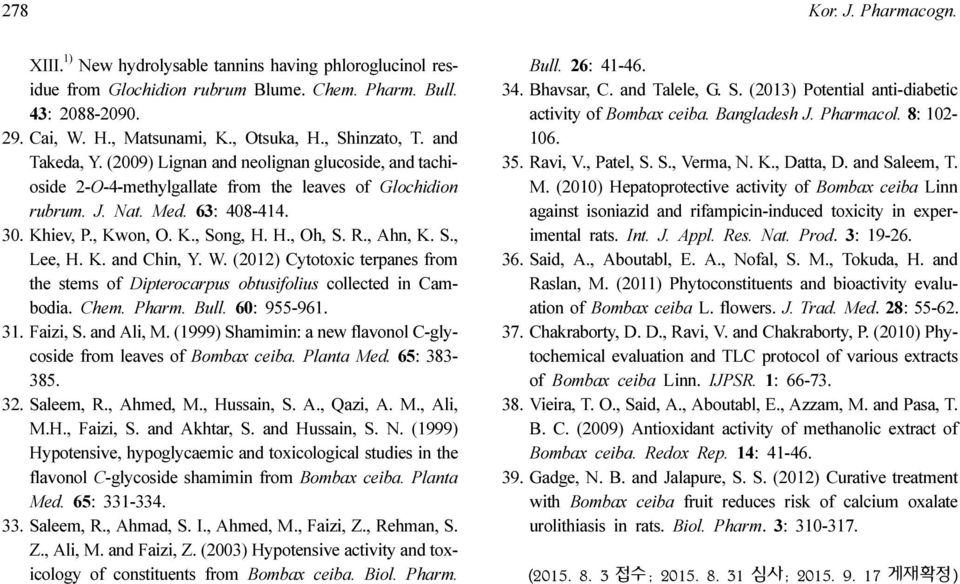 H., Oh, S. R., Ahn, K. S., Lee, H. K. and Chin, Y. W. (202) Cytotoxic terpanes from the stems of Dipterocarpus obtusifolius collected in Cambodia. Chem. Pharm. Bull. 60: 9-96. 3. Faizi, S. and Ali, M.