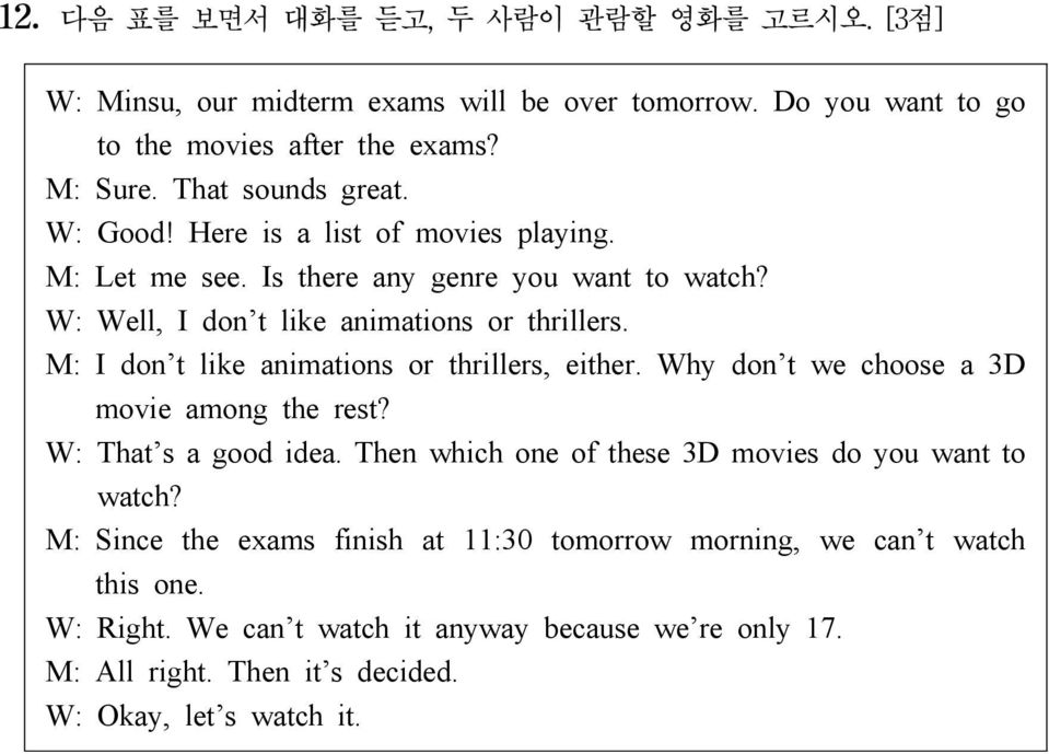 M: I don t like animations or thrillers, either. Why don t we choose a 3D movie among the rest? W: That s a good idea.