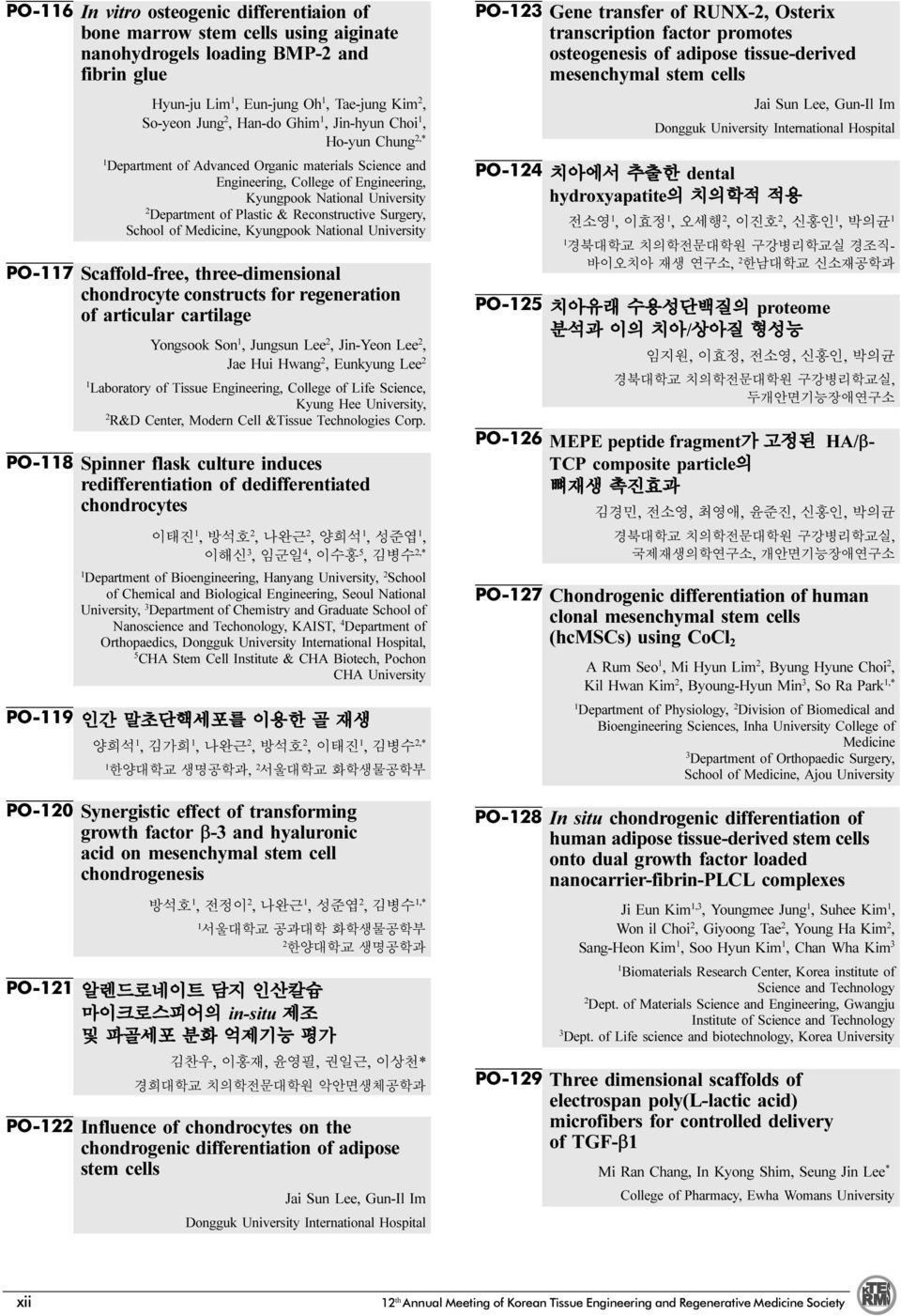 Medicine, Kyungpook National University PO-7 Scaffold-free, three-dimensional chondrocyte constructs for regeneration of articular cartilage Yongsook Son, Jungsun Lee, Jin-Yeon Lee, Jae Hui Hwang,