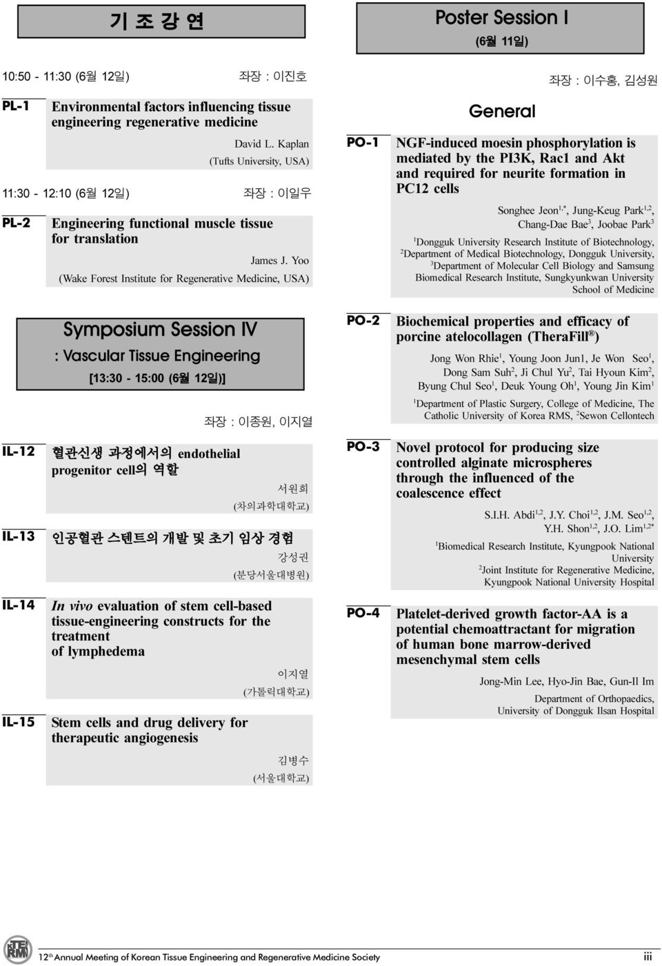 Yoo (Wake Forest Institute for Regenerative Medicine, USA) PO- General 좌장 : 이수홍, 김성원 NGF-induced moesin phosphorylation is mediated by the PIK, Rac and Akt and required for neurite formation in PC