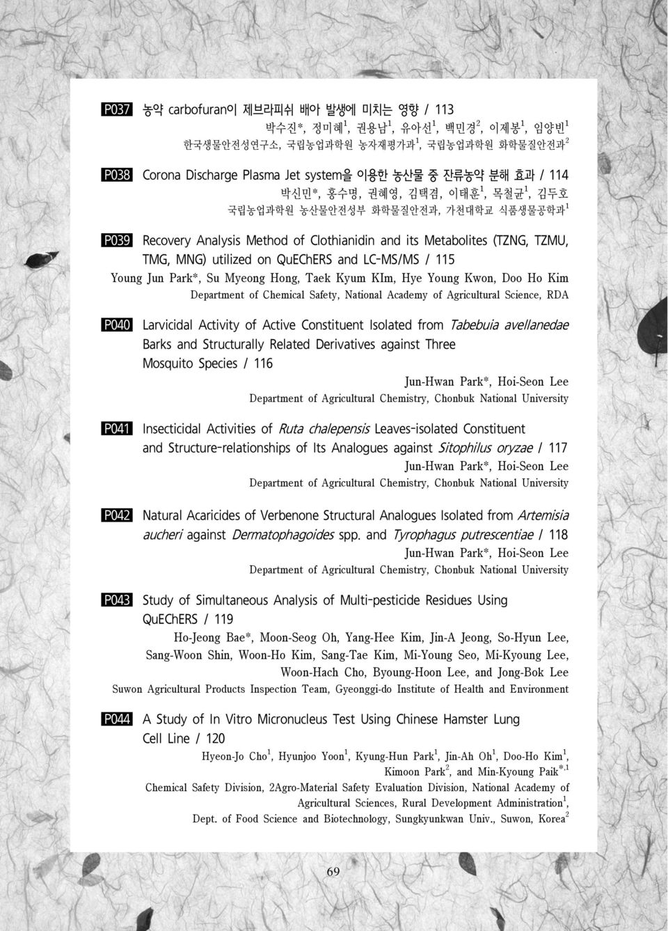 Young Jun Park*, Su Myeong Hong, Taek Kyum KIm, Hye Young Kwon, Doo Ho Kim Department of Chemical Safety, National Academy of Agricultural Science, RDA P040 Larvicidal Activity of Active Constituent