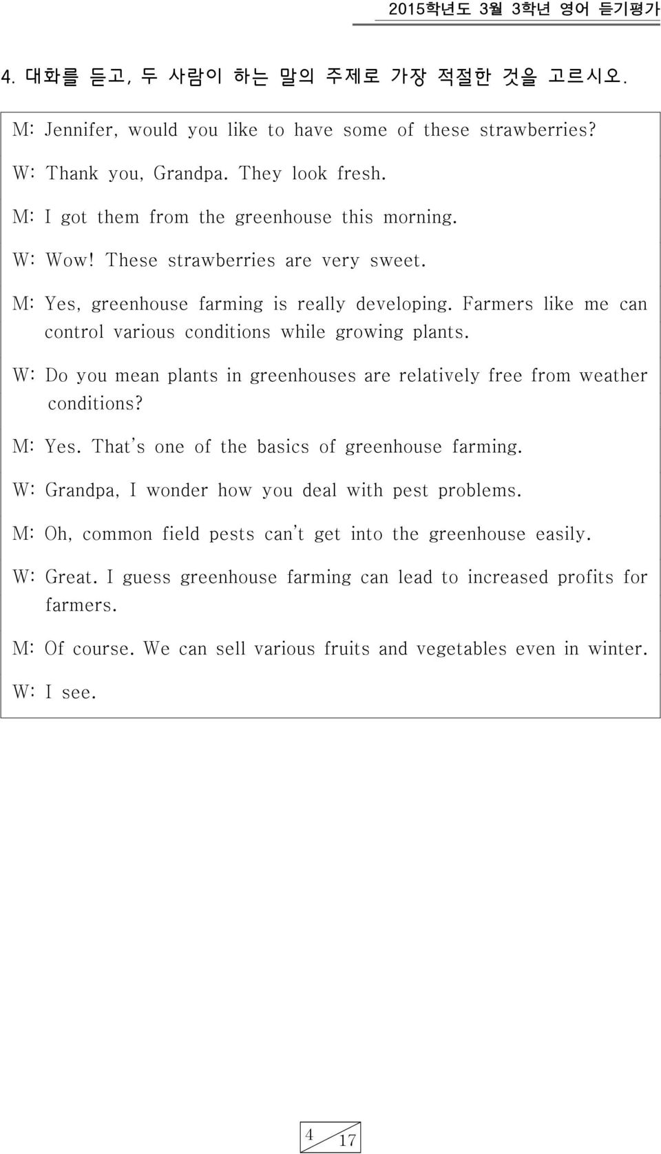 Farmers like me can control various conditions while growing plants. W: Do you mean plants in greenhouses are relatively free from weather conditions? M: Yes.