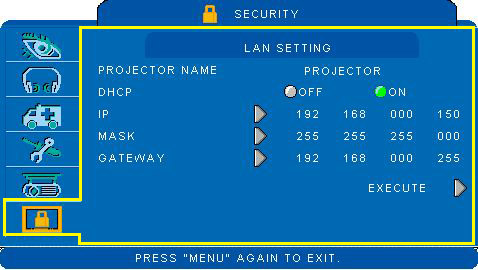 메뉴 보안 메뉴 단계: 111 / 버튼들을 사용해 해당 항목을 선택합니다1 222 / 버튼들을 사용해 항목 을 선택하여 수치를 조정합니다1 항목 선택 설명 프로젝터 이름 DHCP IP 마스크 디폴트는 프로젝터1 OFF / ON ASCII에 의해 인식될 수 있는 비트를 보여주는 프로젝터 네트워크 설정 디스플레이1 켜짐으로 설정될 때, DHCP에 의해