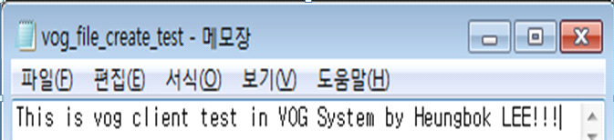 Evidence Collection Process According to the Way VOG Configuration This is vog client test in VOG System by heungbok LEE!!! 라는 내용의 텍스트 파일 vog_file_create_test.txt를 생성하였다.