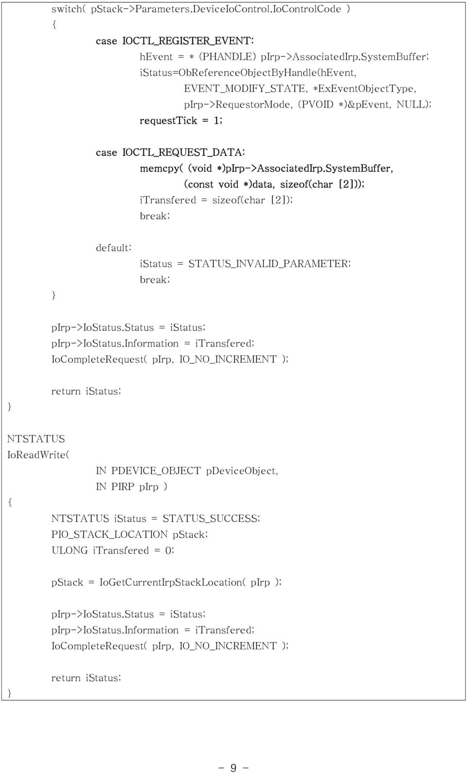 *)pirp->associatedirp.systembuffer, (const void *)data, sizeof(char [2])); itransfered = sizeof(char [2]); break; } default: istatus = STATUS_INVALID_PARAMETER; break; pirp->iostatus.