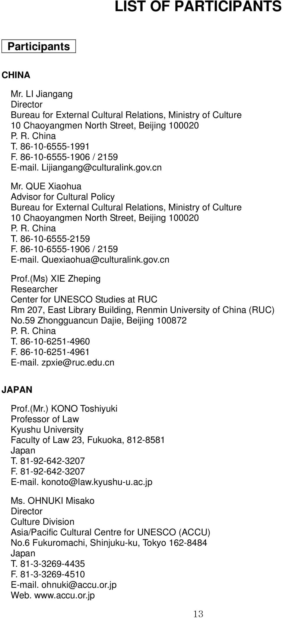 QUE Xiaohua Advisor for Cultural Policy Bureau for External Cultural Relations, Ministry of Culture 10 Chaoyangmen North Street, Beijing 100020 P. R. China T. 86-10-6555-2159 F.