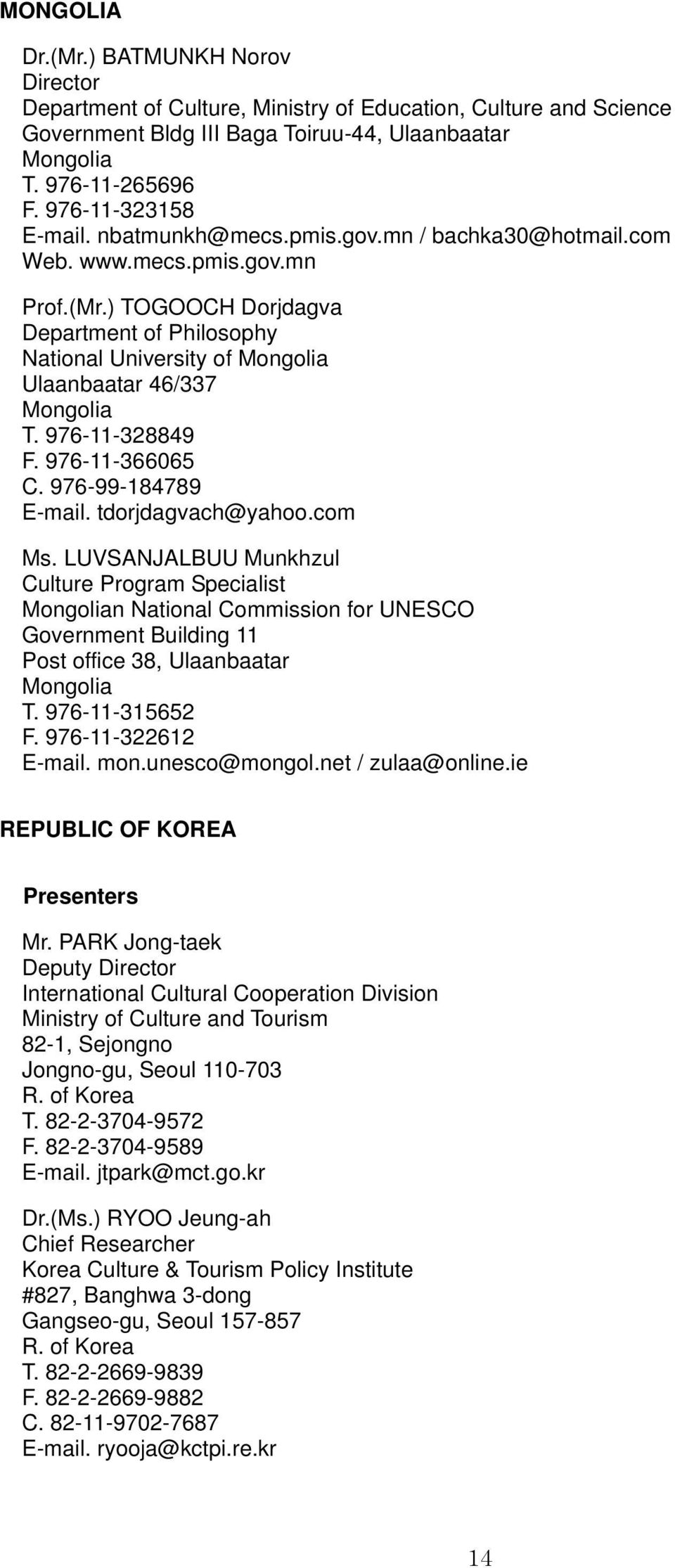 ) TOGOOCH Dorjdagva Department of Philosophy National University of Mongolia Ulaanbaatar 46/337 Mongolia T. 976-11-328849 F. 976-11-366065 C. 976-99-184789 E-mail. tdorjdagvach@yahoo.com Ms.