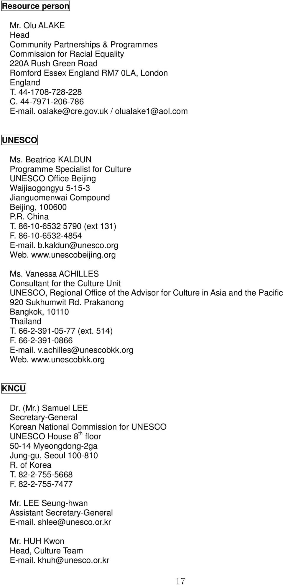 Beatrice KALDUN Programme Specialist for Culture UNESCO Office Beijing Waijiaogongyu 5-15-3 Jianguomenwai Compound Beijing, 100600 P.R. China T. 86-10-6532 5790 (ext 131) F. 86-10-6532-4854 E-mail. b.