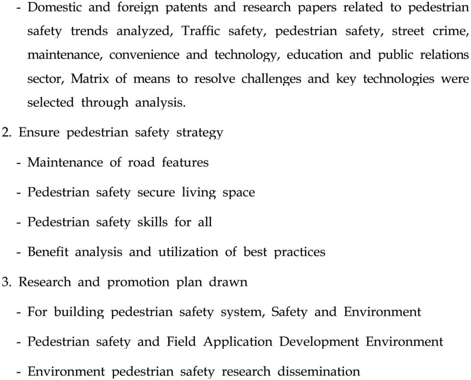 Ensure pedestrian safety strategy - Maintenance of road features - Pedestrian safety secure living space - Pedestrian safety skills for all - Benefit analysis and utilization of best